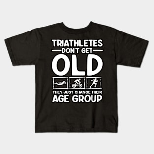 Triathletes Don't Get Old They Just Change Their Age Group Kids T-Shirt